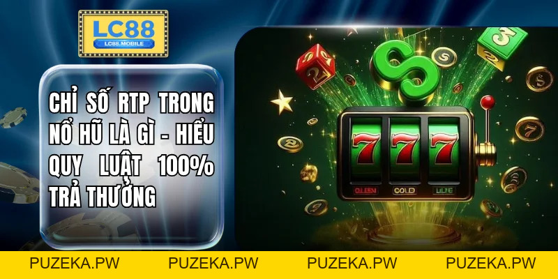 Nổ Hũ LC88 - 5 Bí Kíp Quay Thưởng Nhận Hũ Bạc Tỷ 2026 - PUZEKA