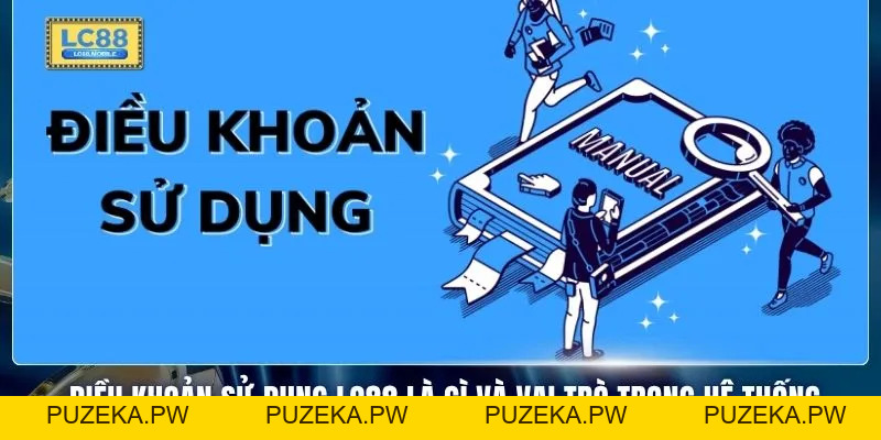 Điều Khoản Sử Dụng LC88 Với 3 Nội Dung Quan Trọng Cần Biết - PUZEKA