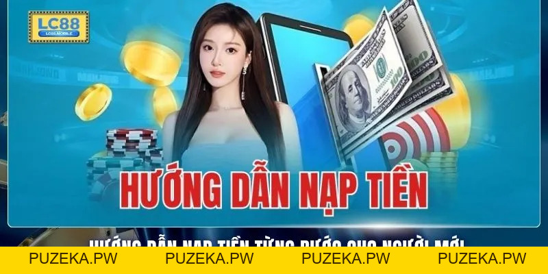 Nạp Tiền LC88 Với 3 Phương Thức Giao Dịch Nhanh Chóng - PUZEKA