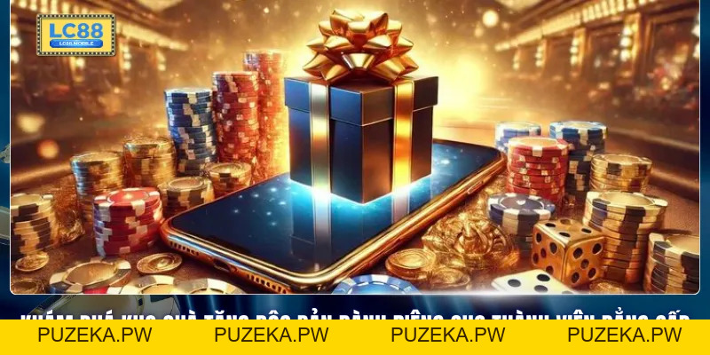 Khuyến Mại Tri Ân Khách Hàng Vip LC88 - Đặc Quyền Thượng Lưu - PUZEKA