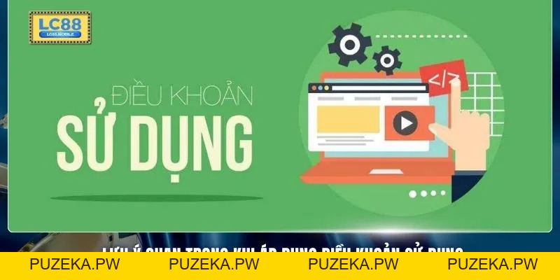 Điều Khoản Sử Dụng LC88 Với 3 Nội Dung Quan Trọng Cần Biết - PUZEKA