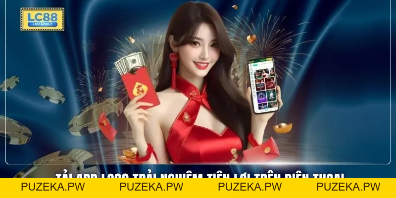 Tải App LC88 Với 5 Bước Cài Đặt Nhanh Chóng Và An Toàn - PUZEKA