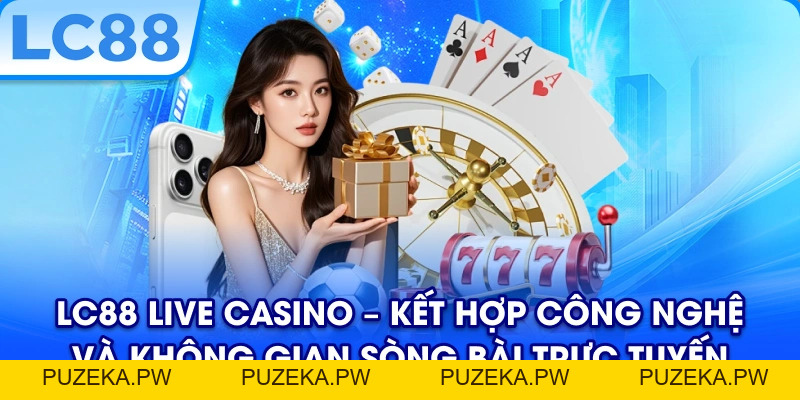Casino LC88 Kiến Tạo Không Gian Giải Trí Trực Tuyến Hiện Đại - PUZEKA